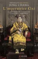 L' imperatrice Cixi. La concubina che accompagnò la Cina nella modernità di Jung Chang edito da Longanesi