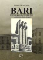 Bari. Itinerari del Ventennio di Simone De Bartolo edito da L'Arco e la Corte (Bari)