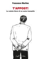 T'appost! La caduta libera di un uomo tranquillo di Francesco Martino edito da Seagull Editions