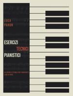 Esercizi tecnici pianistici. 34 esercizi tecnici per pianoforte livello base di Luca Paron edito da Wondermark Books