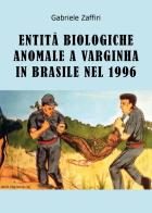 Entità biologiche anomale a Varginha in Brasile nel 1996 di Gabriele Zaffiri edito da Youcanprint