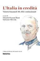 Vittorio Emanuele III, il re costituzionale di Salvatore Sfrecola, Edoardo Pezzoni Mauri edito da Historica Edizioni