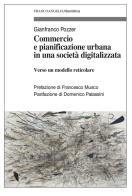 Commercio e pianificazione urbana in una società digitalizzata. Verso un modello reticolare di Gianfranco Pozzer edito da Franco Angeli