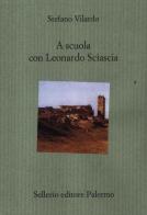 A scuola con Leonardo Sciascia di Stefano Vilardo edito da Sellerio Editore Palermo