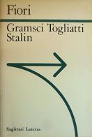 Gramsci Togliatti Stalin di Giuseppe Fiori edito da Laterza