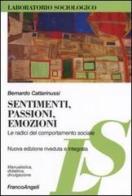 Sentimenti, passioni, emozioni. Le radici del comportamento sociale di Bernardo Cattarinussi edito da Franco Angeli