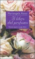 Il libro del profumo. Memorie, segreti e consigli olfattivi di Mariangela Rossi edito da TEA