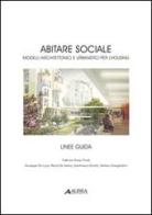 Abitare sociale. Modelli architettonici e urbanistici per l'housing. Linee guida edito da Alinea