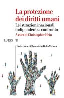 La protezione dei diritti umani. Le istituzioni nazionali indipendenti a confronto edito da Luiss University Press