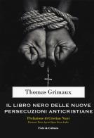 Il libro nero delle nuove persecuzioni anti-cristiane di Thomas Grimaux edito da Fede & Cultura