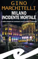 Milano incidente mortale. La settima indagine del commissario Lorenzi tra Milano e Ventimiglia di Gino Marchitelli edito da Frilli