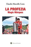 La profezia. Magic Márquez di Claudio Marcello Costa edito da Edizioni del Girasole