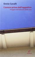 L' amore prima dell'aggettivo di Ennio Cavalli edito da Archinto