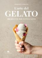 L' arte del gelato. 100 ricette per tutto l'anno di Roberto Lobrano edito da Slow Food