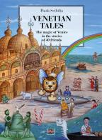 Venetian Tales. The magic of Venice in the stories of 40 friends. Ediz. illustrata di Paola Scibilia edito da VenicePhotoBooks