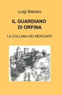Il guardiano di Orfina di Luigi Balzani edito da ilmiolibro self publishing