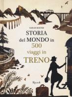 Storia del mondo in 500 viaggi in treno di Sarah Baxter edito da Mondadori Electa