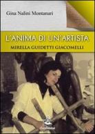 L' anima di un'artista. Mirella Guidetti Giacomelli di Gina Nalini Montanari edito da Faust Edizioni