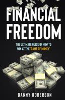 Financial freedom. The ultimate guide of how to win at the «game of money» di Danny Roberson edito da Youcanprint