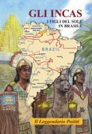 Gli Incas. I figli del sole in Brasile. Il leggendario Paititi di Roberto Vittorio Lisinicchia Binda edito da Autopubblicato