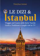 Le Dizi e Istanbul. Viaggio nel cuore delle serie turche. Guida a tradizioni e luoghi visti in tv di Ümeyhan Azman edito da Youcanprint