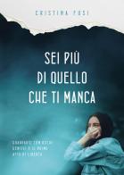Sei più di quello che ti manca. Perché nessuna assenza può definire chi sei davvero di Cristina Fusi edito da Passione Scrittore selfpublishing
