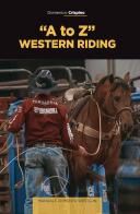 «A to Z» western riding. Manuale di monta western di Domenico Crispino edito da Tipografia Editrice Frusinate