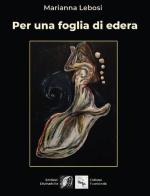 Per una foglia di edera di Marianna Lebosi edito da Edizioni DivinaFollia