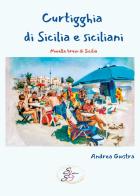 Curtigghia di Sicilia e siciliani. Novelle brevi di Sicilia di Andrea Giostra edito da SBS Edizioni