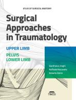 Atlas of surgical anatomy. Surgical approaches in traumatology. Upper limb. Pelvis lower limb di Gianfranco Zinghi, Raffaele Pascarella, Roberto Rotini edito da Timeo