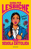 Guida per lesbiche alla scuola cattolica di Sonora Reyes edito da Mondadori