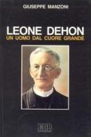 Leone Dehon, un uomo dal cuore grande di Giuseppe Manzoni edito da EDB