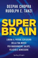 Super Brain. Libera il potere esplosivo della tua mente per raggiungere salute, felicità e benessere di Deepak Chopra, Rudolph E. Tanzi edito da Sperling & Kupfer