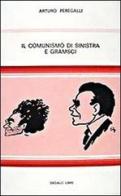 Il comunismo di sinistra e Gramsci di Arturo Peregalli edito da edizioni Dedalo
