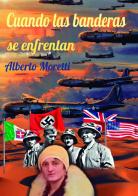 Cuando las banderas se enfrentan di Alberto Moretti edito da StreetLib