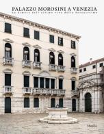 Palazzo Morosini a Venezia. La dimora dell'ultimo eroe della Serenissima. Ediz. illustrata edito da Marsilio
