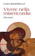 Vivere nella misericordia. Via Crucis di Luigi Maistrello edito da Paoline Editoriale Libri