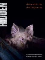Hidden. Animals in the Anthropocene. Ediz. illustrata di Jo-Anne McArthur, Keith Wilson edito da Safarà Editore
