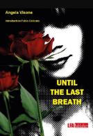 Until the last breath di Angela Visone edito da LFA Publisher