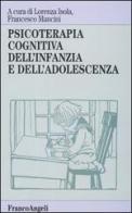 Psicoterapia cognitiva dell'infanzia e dell'adolescenza edito da Franco Angeli