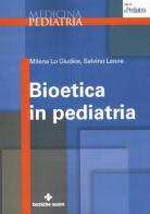 Bioetica in pediatria di Milena Lo Giudice, Salvino Leone edito da Tecniche Nuove