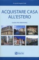 Acquistare casa all'estero. Guida per orientarsi edito da Alpha Test