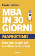 MBA in 30 giorni. Marketing. Il metodo rapido per eccellere nel business di Colin Barrow edito da Apogeo