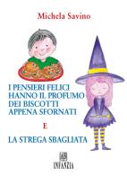 I pensieri felici hanno il profumo dei biscotti appena sfornati e la strega sbagliata di Michela Savino, edito da Abrabooks