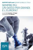 Sempre più un gioco per grandi. E l'Europa? Scenari globali e l'Italia. Rapporto ISPI 2018 edito da Ledizioni