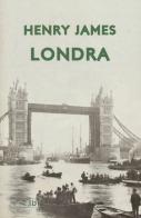 Londra. Ediz. italiana e inglese di Henry James edito da Ibis