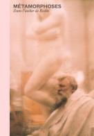 Métamorphoses. Dans l'atelier de Rodin di Nathalie Bondil, Sophie Biass-Fabiani edito da 5 Continents Editions