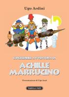 L' incredibile avventura di Achille Marrucino di Ugo Ardini edito da Tabula Fati
