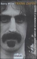 Frank Zappa. La vita e la musica di un uomo «Absolutely Free» di Barry Miles edito da Kowalski