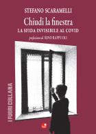 Chiudi la finestra. La sfida invisibile al Covid di Stefano Scaramelli edito da Betti Editrice